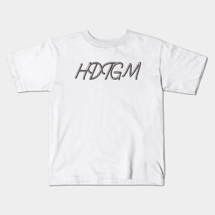 -HDTGM- Kids T-Shirt